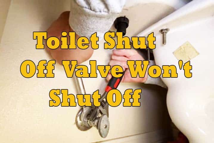 Toilet Shut Off Valve Won't Shut Off