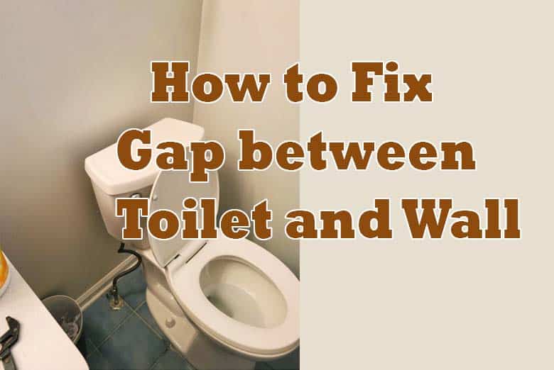How to Fix Gap between Toilet and Wall