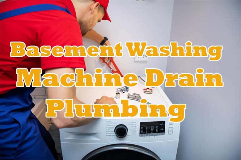Basement Washing Machine Drain Plumbing