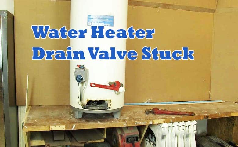 Water Heater Drain Valve Stuck